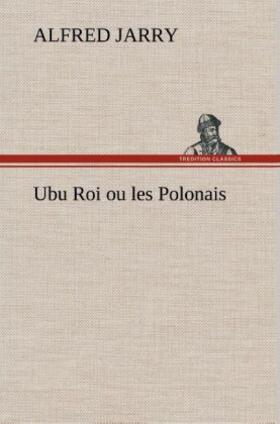 Jarry |  Ubu Roi ou les Polonais | Buch |  Sack Fachmedien