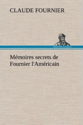 Fournier |  Mémoires secrets de Fournier l'Américain | Buch |  Sack Fachmedien