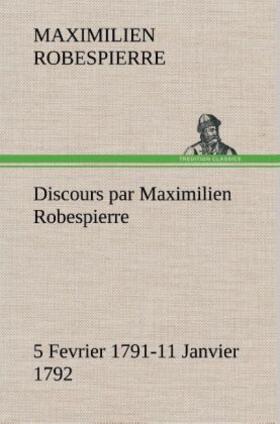 Robespierre |  Discours par Maximilien Robespierre - 5 Fevrier 1791-11 Janvier 1792 | Buch |  Sack Fachmedien