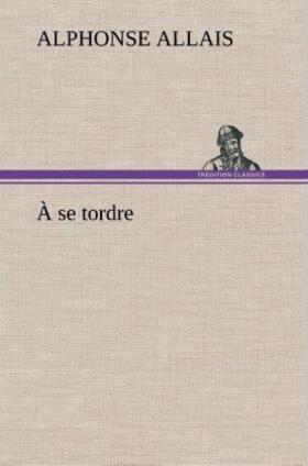 Allais |  À se tordre | Buch |  Sack Fachmedien