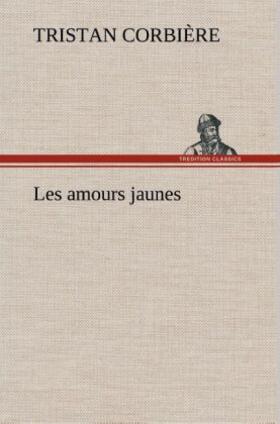 Corbière |  Les amours jaunes | Buch |  Sack Fachmedien