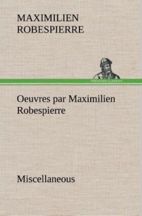 Robespierre |  Oeuvres par Maximilien Robespierre - Miscellaneous | Buch |  Sack Fachmedien