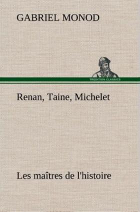 Monod |  Renan, Taine, Michelet Les maîtres de l'histoire | Buch |  Sack Fachmedien