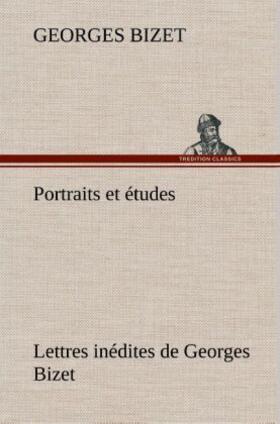 Bizet |  Portraits et études; Lettres inédites de Georges Bizet | Buch |  Sack Fachmedien