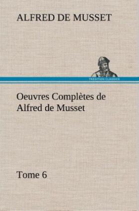Musset |  Oeuvres Complètes de Alfred de Musset - Tome 6. | Buch |  Sack Fachmedien