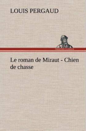Pergaud |  Le roman de Miraut - Chien de chasse | Buch |  Sack Fachmedien