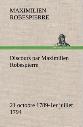 Robespierre |  Discours par Maximilien Robespierre - 21 octobre 1789-1er juillet 1794 | Buch |  Sack Fachmedien