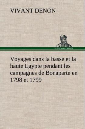 Denon |  Voyages dans la basse et la haute Egypte pendant les campagnes de Bonaparte en 1798 et 1799 | Buch |  Sack Fachmedien