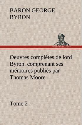 Gordon / Byron |  Oeuvres complètes de lord Byron. Tome 2. comprenant ses mémoires publiés par Thomas Moore | Buch |  Sack Fachmedien