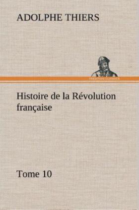 Thiers |  Histoire de la Révolution française, Tome 10 | Buch |  Sack Fachmedien