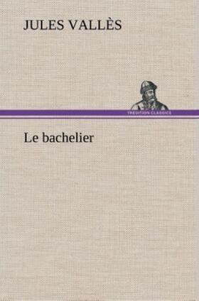 Vallès |  Le bachelier | Buch |  Sack Fachmedien
