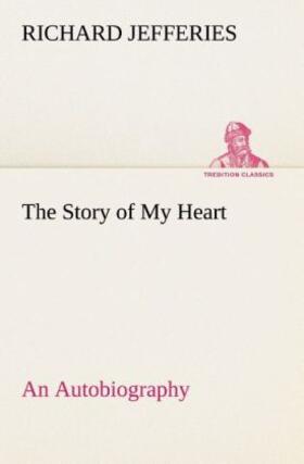 Jefferies |  The Story of My Heart An Autobiography | Buch |  Sack Fachmedien