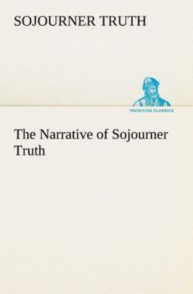 Truth |  The Narrative of Sojourner Truth | Buch |  Sack Fachmedien