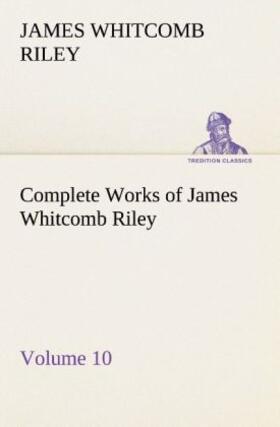 Riley |  Complete Works of James Whitcomb Riley - Volume 10 | Buch |  Sack Fachmedien