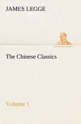 Legge |  The Chinese Classics: with a translation, critical and exegetical notes, prolegomena and copious indexes (Shih ching. English) - Volume 1 | Buch |  Sack Fachmedien