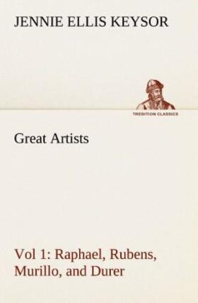 Keysor |  Great Artists, Vol 1. Raphael, Rubens, Murillo, and Durer | Buch |  Sack Fachmedien