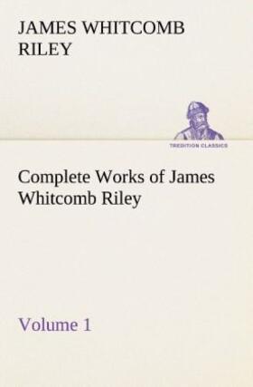 Riley |  Complete Works of James Whitcomb Riley - Volume 1 | Buch |  Sack Fachmedien