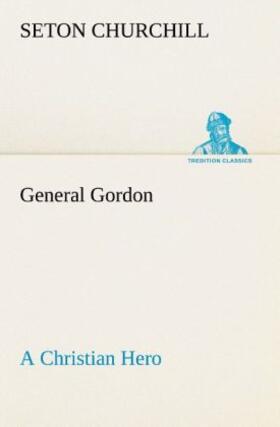 Churchill |  General Gordon A Christian Hero | Buch |  Sack Fachmedien