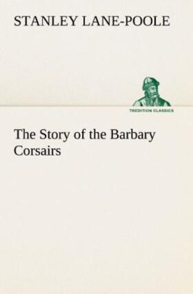 Lane-Poole |  The Story of the Barbary Corsairs | Buch |  Sack Fachmedien