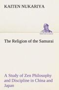 Nukariya |  The Religion of the Samurai A Study of Zen Philosophy and Discipline in China and Japan | Buch |  Sack Fachmedien