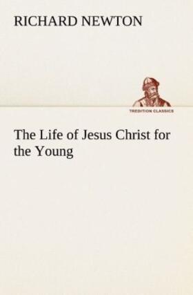 Newton |  The Life of Jesus Christ for the Young | Buch |  Sack Fachmedien
