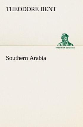 Bent |  Southern Arabia | Buch |  Sack Fachmedien