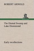 Arnold |  The Dismal Swamp and Lake Drummond, Early recollections Vivid portrayal of Amusing Scenes | Buch |  Sack Fachmedien