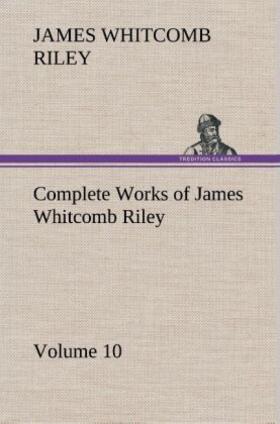 Riley |  Complete Works of James Whitcomb Riley - Volume 10 | Buch |  Sack Fachmedien