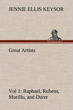 Keysor |  Great Artists, Vol 1. Raphael, Rubens, Murillo, and Durer | Buch |  Sack Fachmedien