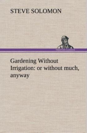 Solomon |  Gardening Without Irrigation: or without much, anyway | Buch |  Sack Fachmedien