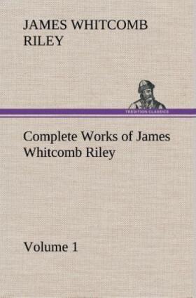 Riley |  Complete Works of James Whitcomb Riley - Volume 1 | Buch |  Sack Fachmedien