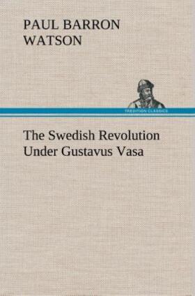 Watson |  The Swedish Revolution Under Gustavus Vasa | Buch |  Sack Fachmedien