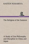 Nukariya |  The Religion of the Samurai A Study of Zen Philosophy and Discipline in China and Japan | Buch |  Sack Fachmedien