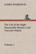 Harrison |  The Life of the Right Honourable Horatio Lord Viscount Nelson, Volume 1 | Buch |  Sack Fachmedien