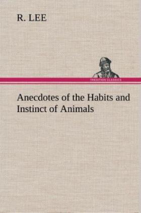Lee |  Anecdotes of the Habits and Instinct of Animals | Buch |  Sack Fachmedien