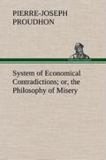 Proudhon |  System of Economical Contradictions; or, the Philosophy of Misery | Buch |  Sack Fachmedien