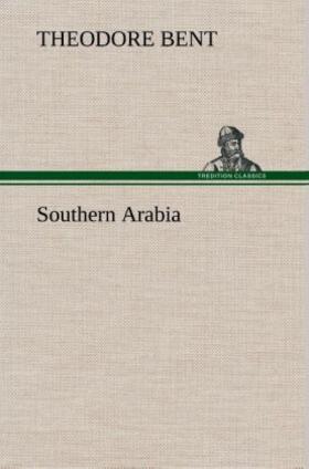 Bent |  Southern Arabia | Buch |  Sack Fachmedien