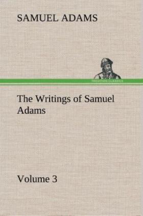 Adams |  The Writings of Samuel Adams - Volume 3 | Buch |  Sack Fachmedien