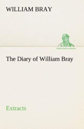 Bray |  The Diary of William Bray: extracts | Buch |  Sack Fachmedien