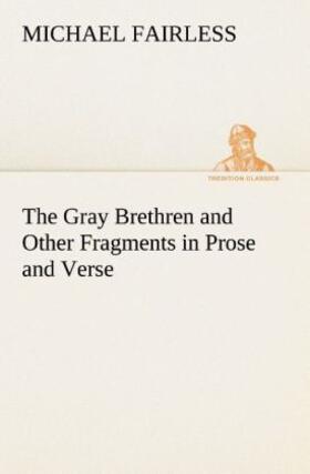 Fairless |  The Gray Brethren and Other Fragments in Prose and Verse | Buch |  Sack Fachmedien
