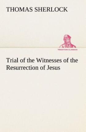 Sherlock |  Trial of the Witnesses of the Resurrection of Jesus | Buch |  Sack Fachmedien