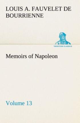 Bourrienne |  Memoirs of Napoleon - Volume 13 | Buch |  Sack Fachmedien