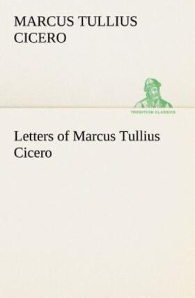 Cicero |  Letters of Marcus Tullius Cicero | Buch |  Sack Fachmedien
