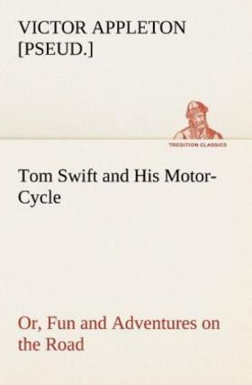 Appleton |  Tom Swift and His Motor-Cycle, or, Fun and Adventures on the Road | Buch |  Sack Fachmedien