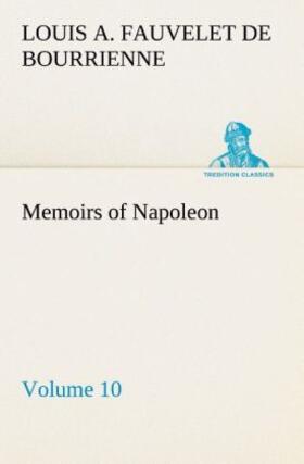 Bourrienne |  Memoirs of Napoleon - Volume 10 | Buch |  Sack Fachmedien