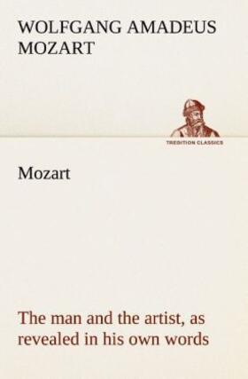Mozart |  Mozart: the man and the artist, as revealed in his own words | Buch |  Sack Fachmedien