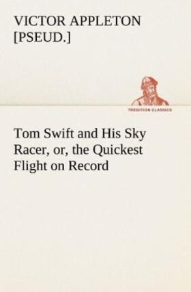 Appleton |  Tom Swift and His Sky Racer, or, the Quickest Flight on Record | Buch |  Sack Fachmedien