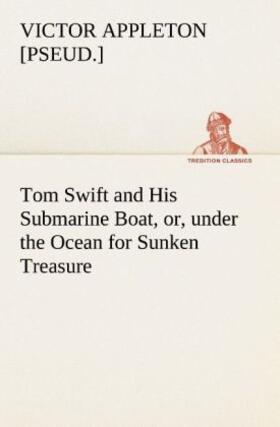 Appleton |  Tom Swift and His Submarine Boat, or, under the Ocean for Sunken Treasure | Buch |  Sack Fachmedien