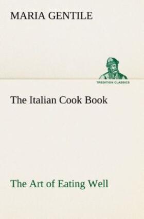 Gentile |  The Italian Cook Book The Art of Eating Well | Buch |  Sack Fachmedien