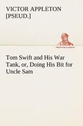 Appleton |  Tom Swift and His War Tank, or, Doing His Bit for Uncle Sam | Buch |  Sack Fachmedien